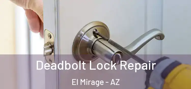  Deadbolt Lock Repair El Mirage - AZ