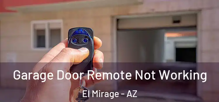  Garage Door Remote Not Working El Mirage - AZ