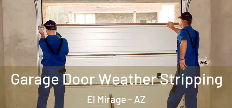  Garage Door Weather Stripping El Mirage - AZ