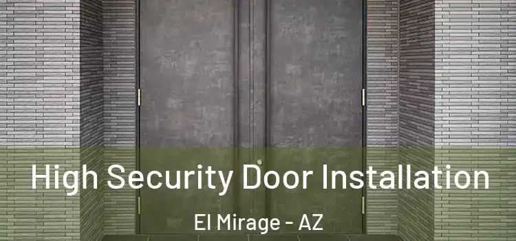  High Security Door Installation El Mirage - AZ
